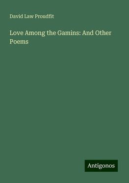 Love Among the Gamins: And Other Poems