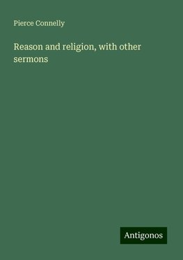 Reason and religion, with other sermons