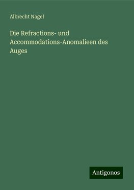 Die Refractions- und Accommodations-Anomalieen des Auges