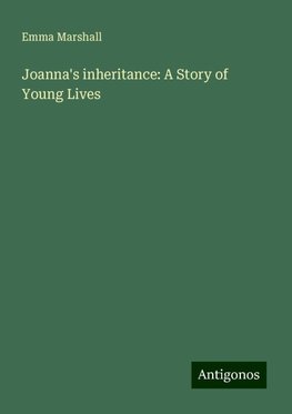 Joanna's inheritance: A Story of Young Lives