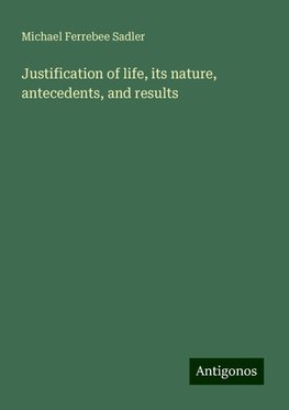 Justification of life, its nature, antecedents, and results