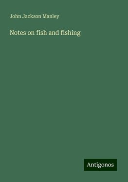 Notes on fish and fishing