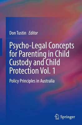 Psycho-Legal Concepts for Parenting in Child Custody and Child Protection Vol. 1