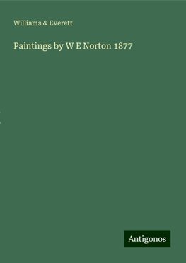 Paintings by W E Norton 1877