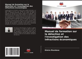 Manuel de formation sur la détection et l'investigation des infractions économiques