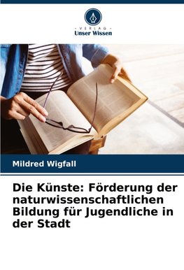 Die Künste: Förderung der naturwissenschaftlichen Bildung für Jugendliche in der Stadt