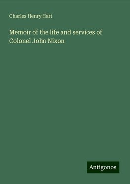 Memoir of the life and services of Colonel John Nixon