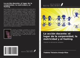 La acción docente: el lugar de la corporeidad, la motricidad y el footing