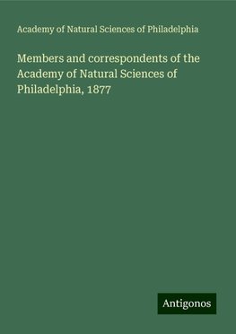 Members and correspondents of the Academy of Natural Sciences of Philadelphia, 1877