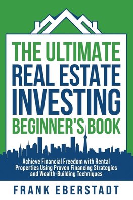 The Ultimate Real Estate Investing Beginner's Book