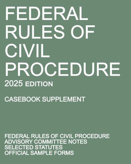 Federal Rules of Civil Procedure; 2025 Edition (Casebook Supplement)