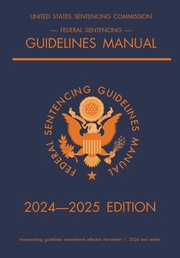 Federal Sentencing Guidelines Manual; 2024-2025 Edition