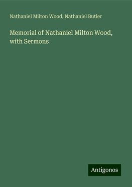 Memorial of Nathaniel Milton Wood, with Sermons