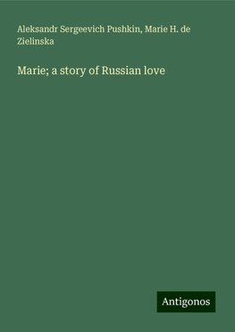 Marie; a story of Russian love