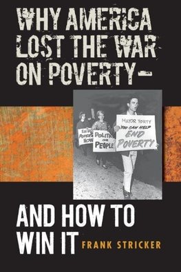 Why America Lost the War on Poverty--And How to Win It