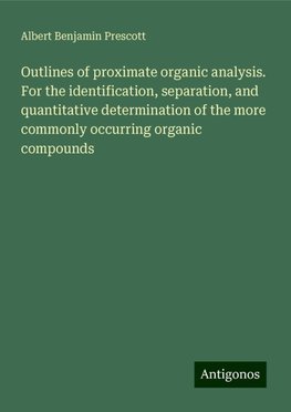 Outlines of proximate organic analysis. For the identification, separation, and quantitative determination of the more commonly occurring organic compounds