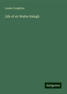 Life of sir Walter Ralegh