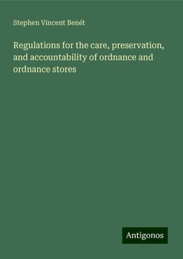 Regulations for the care, preservation, and accountability of ordnance and ordnance stores