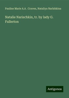 Natalie Narischkin, tr. by lady G. Fullerton