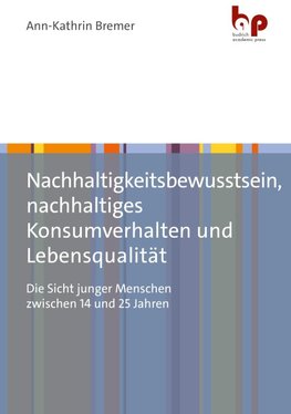 Nachhaltigkeitsbewusstsein, nachhaltiges Konsumverhalten und Lebensqualität