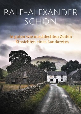 In guten wie in schlechten Zeiten - Einsichten eines Landarztes