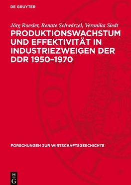 Produktionswachstum und Effektivität in Industriezweigen der DDR 1950¿1970