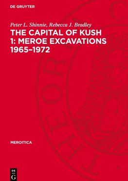 The Capital of Kush 1: Meroe Excavations 1965¿1972