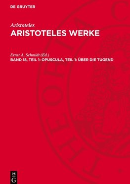 Aristoteles Werke, Band 18, Teil 1, Opuscula, Teil 1: Über die Tugend