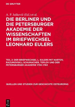 Die Berliner und die Petersburger Akademie der Wissenschaften im Briefwechsel Leonhard Eulers, Teil 2, Der Briefwechsel L. Eulers mit Nartov, Razumovskij, Schumacher, Teplov und der Petersburger Akademie 1730¿1763