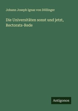 Die Universitäten sonst und jetzt, Rectorats-Rede