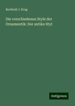 Die verschiedenen Style der Ornamentik: Der antike Styl