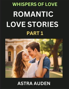 Romantic Love Stories (Part 1)- A Collection of Short and Sweet Love Stories