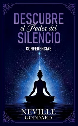 Descubre El Poder Del Silencio - Conferencias de Neville Goddard