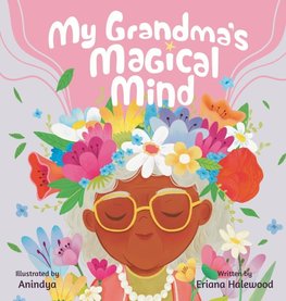 My Grandmother's Magical Mind-A Heartwarming Tale of Family, Mental Health, and Unconditional Love