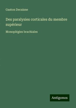 Des paralysies corticales du membre supérieur