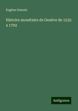 Histoire monétaire de Genève de 1535 a 1792