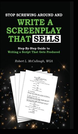 Stop Screwing Around and Write a Screenplay That SELLS