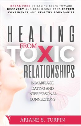 Healing from Toxic Relationships in Marriage, Dating, and Interpersonal Connections