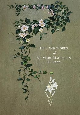 The Life and Works of St. Mary Magdalen de Pazzi