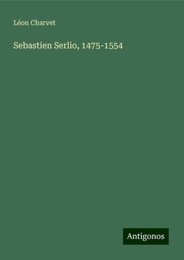 Sebastien Serlio, 1475-1554