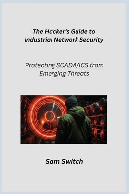 The Hacker's Guide to Industrial Network Security