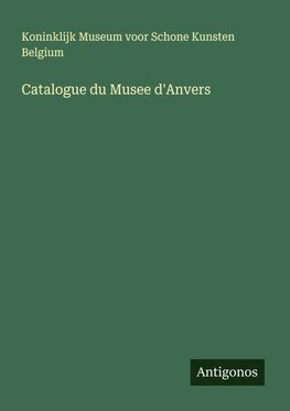 Catalogue du Musee d'Anvers