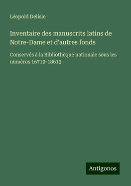 Inventaire des manuscrits latins de Notre-Dame et d'autres fonds