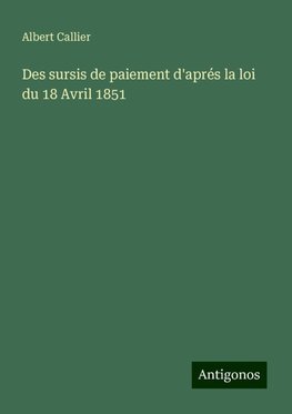 Des sursis de paiement d'aprés la loi du 18 Avril 1851