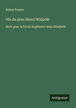 Vie du père Henri Walpole