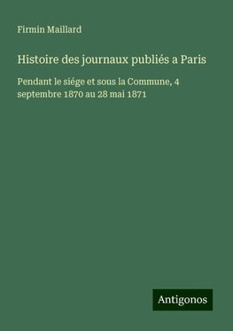 Histoire des journaux publiés a Paris