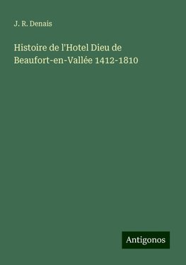 Histoire de l'Hotel Dieu de Beaufort-en-Vallée 1412-1810