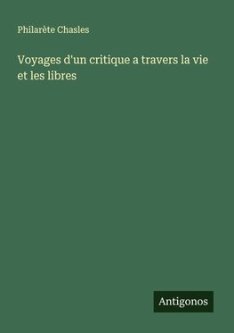 Voyages d'un critique a travers la vie et les libres