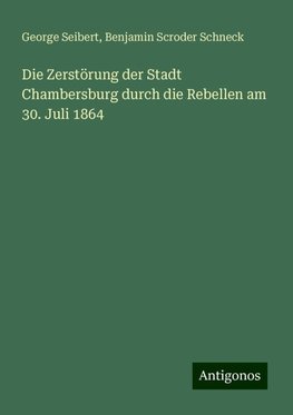 Die Zerstörung der Stadt Chambersburg durch die Rebellen am 30. Juli 1864