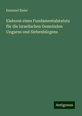 Elaborat eines Fundamentalstatuts für die israelischen Gemeinden Ungarns und Siebenbürgens